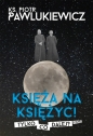 Księża na Księżyc! Tylko co dalej? - Piotr Pawlukiewicz