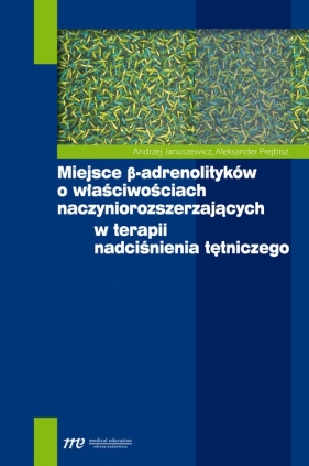 Miejsce beta-adrenolityków o właściwościach naczyniorozszerzających w terapii nadciśnienia tętniczego - Januszewicz Andrzej, Prejbisz Aleksander