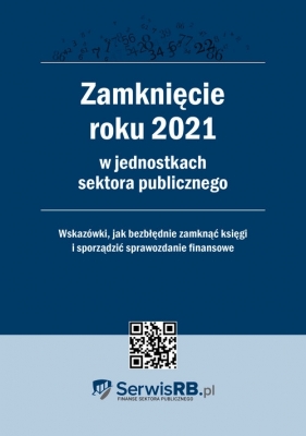 Zamknięcie roku 2021 w jednostkach sektora publicznego - Opracowanie zbiorowe