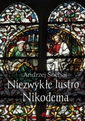 Niezwykłe lustro Nikodema - Sochaj Andrzej