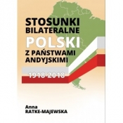Stosunki bilateralne Polski z państwami andyjskimi 1918-2018 - Ratke-Majewska Anna
