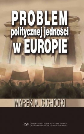 Problem politycznej jedności w Europie - Marek A. Cichocki
