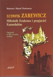 Ludwik Zarewicz. Miłośnik Krakowa i przyjaciel... - Marzena Florkowska, Florkowski Marek