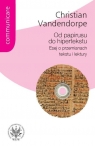 Od papirusu do hipertekstu Esej o przemianach tekstu i lektury Vandendorpe Christian