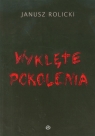 Wyklęte pokolenia Rolicki Janusz