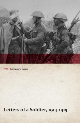 Letters of a Soldier, 1914-1915 (WWI Centenary Series) - Anon
