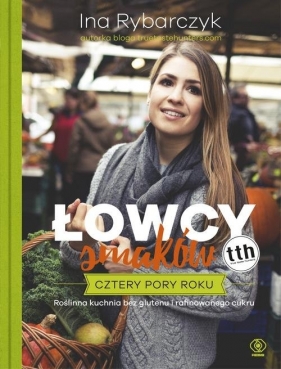 Łowcy smaków. Cztery pory roku - Rybarczyk Ina