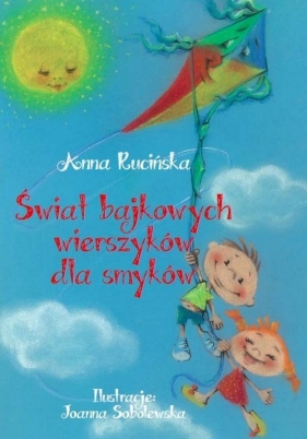 Świat bajkowych wierszyków dla smyków - Rucińska Anna