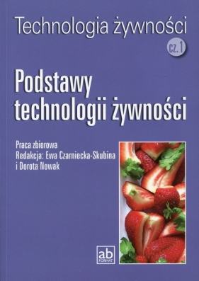 Technologia żywności Część 1 Podstawy technologii żywności - Praca zbiorowa