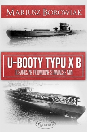 U-Booty typu XB. Oceaniczne podwodne stawiacze min - Mariusz Borowiak