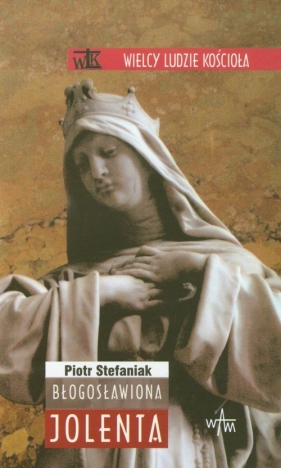 Błogosławiona Jolenta - Stefaniak Piotr