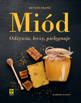 Miód Odżywia, leczy, pielęgnuje - Frank Renate