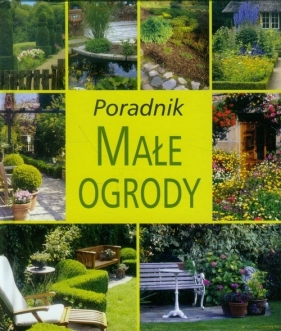 Małe ogrody Poradnik - Ochwat Alicja