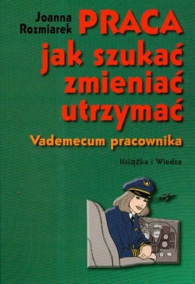 Praca jak szukać zmieniać utrzymać - Rozmiarek Joanna<br />