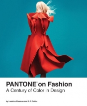 Pantone on Fashion A Century of Color in Design - Eiseman Leatrice, Cutler E.P.