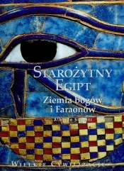 Wielkie cywilizacje. Starożytny Egipt. Ziemia bogów i faraonów tom 2