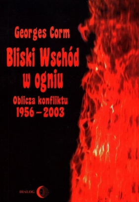 Bliski Wschód w ogniu - Georges Corm