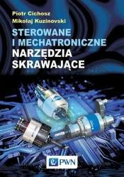 Sterowane i mechatroniczne narzędzia skrawające - Piotr Cichosz, Mikolaj Kuzinovski