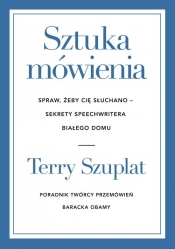 Sztuka mówienia. Spraw, żeby cię słuchano - sekrety speechwritera Białego Domu - Terry Szuplat