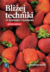 Technika GIM Bliżej.... O żywności i żywieniu WSiP - Danuta Łazuchiewicz