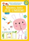 Mamo, tato już to umiem! Zabawy grafomotoryczne dla przedszkolaków 3-5 lat. Opracowanie zbiorowe