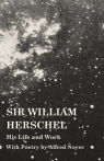 Sir William Herschel - His Life and Work - With Poetry by Alfred Noyes Holden Edward S.