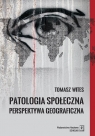 Patologia społeczna Perspektywa geograficzna Tomasz Wites