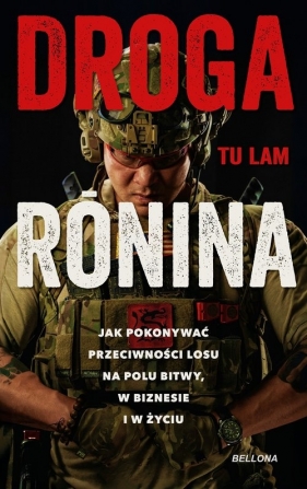 Droga Ronina. Jak pokonywać przeciwności losu na polu bitwy, w biznesie i w życiu - Tu Lam
