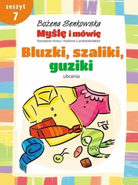 Myślę i mówię z.7 Bluzki, szaliki, guziki. Ubrania - Bożena Senkowska