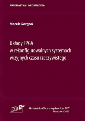Układy FPGA w rekonfigurowalnych systemach wizyjnych czasu rzeczywistego - Gorgoń Marek