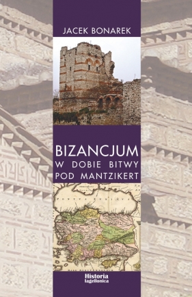 Bizancjum w dobie bitwy pod Mantzikert - Jacek Bonarek