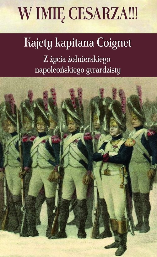 W imię Cesarza!!! Kajety kapitana Coignet