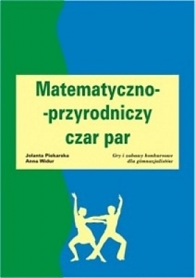 Matematyczno przyrodniczy czar par - Piekarska Jolanta, Widur Anna