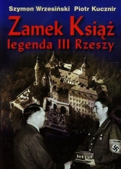 Zamek Książ legenda III Rzeszy + CD - Kucznir Piotr, Wrzesiński Szymon