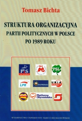 Struktura organizacyjna partii politycznych w Polsce po 1989 roku - Bichta Tomasz