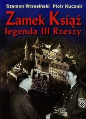 Zamek Książ legenda III Rzeszy + CD - Szymon Wrzesiński, Piotr Kucznir