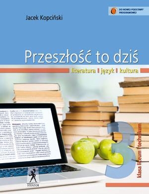 Przeszłość To Dziś 3. Język polski. Podręcznik wieloletni. Klasa 3. Liceum i technikum