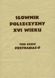 Słownik Polszczyzny XVI wieku Tom XXXIV