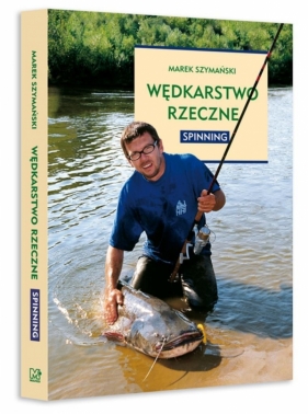 Wędkarstwo rzeczne Spinning - Szymański Marek