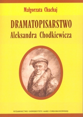 Dramatopisarstwo Aleksandra Chodkiewicza - Chachaj Małgorzata