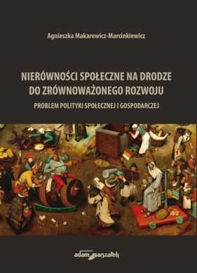 Nierówności społeczne na drodze do zrównoważonego rozwoju - Makarewicz-Marcinkiewicz Agnieszka
