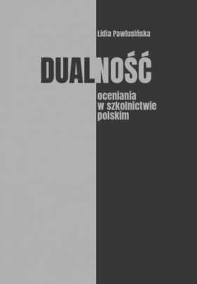 Dualność oceniania w szkolnictwie polskim - Lidia Pawlusińska