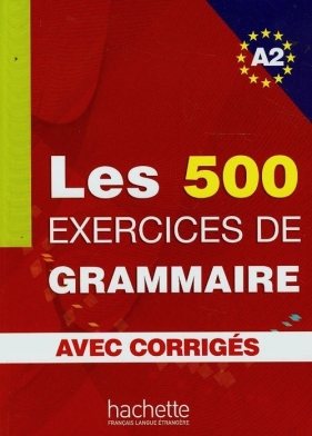 Les 500 Exercices de grammaire avec corriges A2 - Akyuz Anne, Bazelle-Shahmaei Bernadette, Bonenfant Joelle