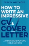 How to Write an Impressive CV and cover letter Tracey Whitmore