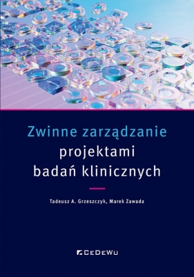 Zwinne zarządzanie projektami badań klinicznych - Grzeszczyk Tadeusz A. , Zawada Marek