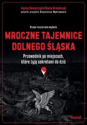Mroczne tajemnice Dolnego Śląska. Przewodnik po miejscach, które żyją sekretami do dziś - Aneta Ormańczyk, Demarczyk Inessa