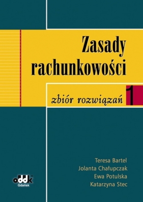 Zasady rachunkowości Zbiór rozwiązań - Bartel Teresa, Chałupczak Jolanta, Potulska Ewa, Stec Katarzyna