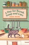 A Day for Bread, Soup and Cats The cosy heartwarming Japanese sensation Yoko Mure