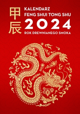 Kalendarz Feng Shui Tong Shu 2024. Rok Drewnianego Smoka - Tiger Dragon And