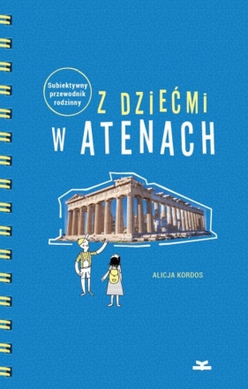 Z dziećmi w Atenach Subiektywny przewodnik rodzinny - Alicja Kordos